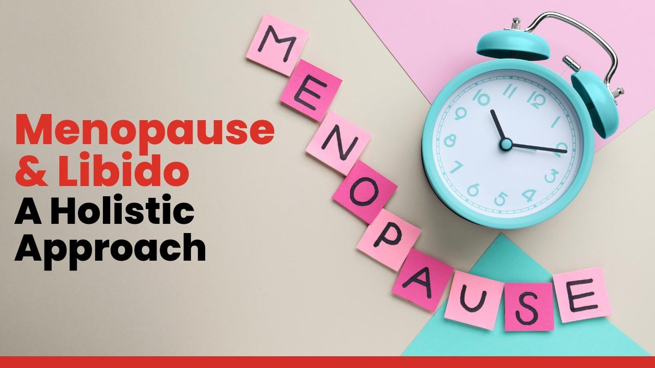 Menopause and Libido: A Holistic Approach