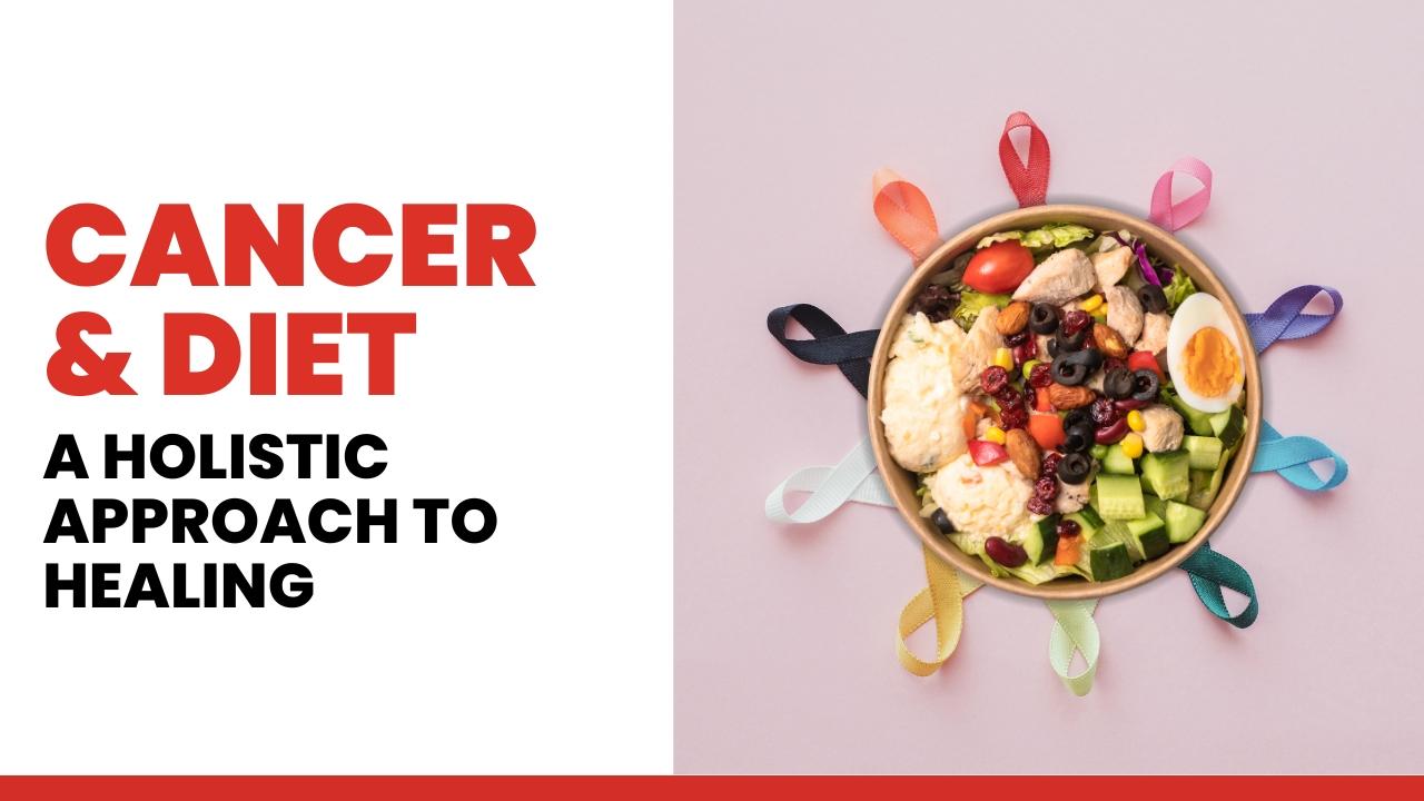 Cancer and Diet: A Holistic Approach to Healing