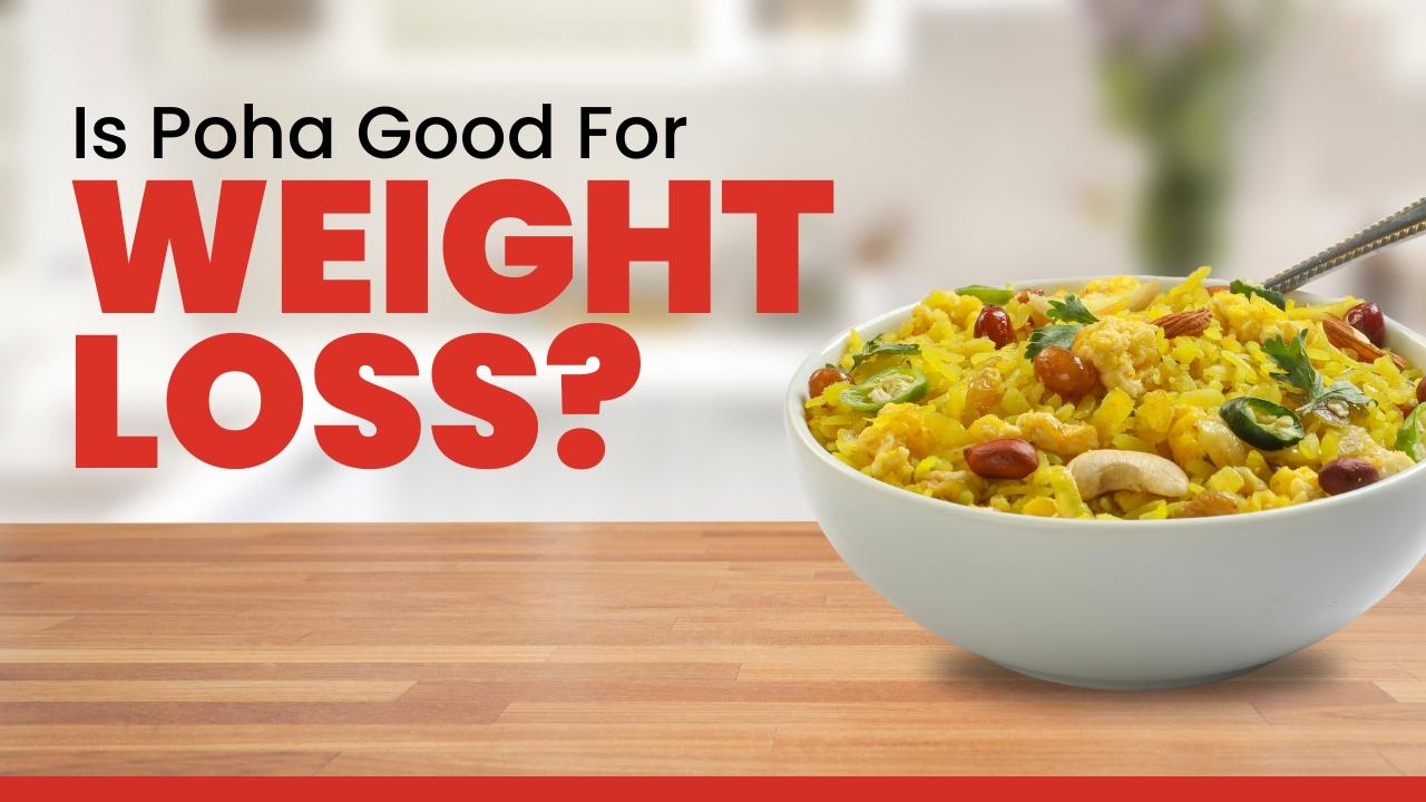 Is Poha Good for Weight Loss? Benefits & Best Way to Eat