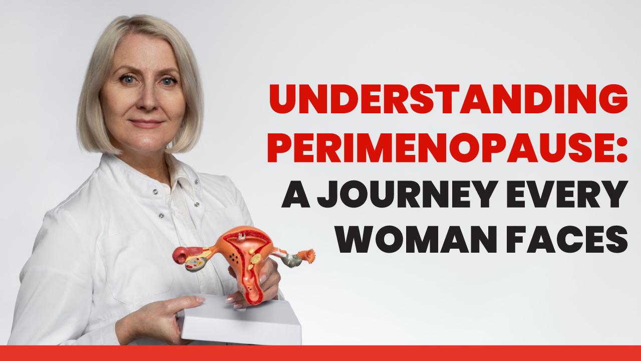 Understanding Perimenopause: A Journey Every Woman Faces