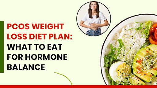 PCOS Weight Loss Diet Plan: What to Eat for Hormone Balance