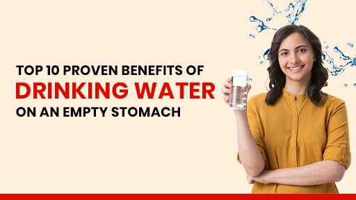 Top 10 Proven Benefits of Drinking Water on an Empty Stomach
