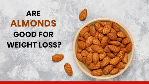 Are Almonds Good for Weight Loss? Right Way to Eat Them