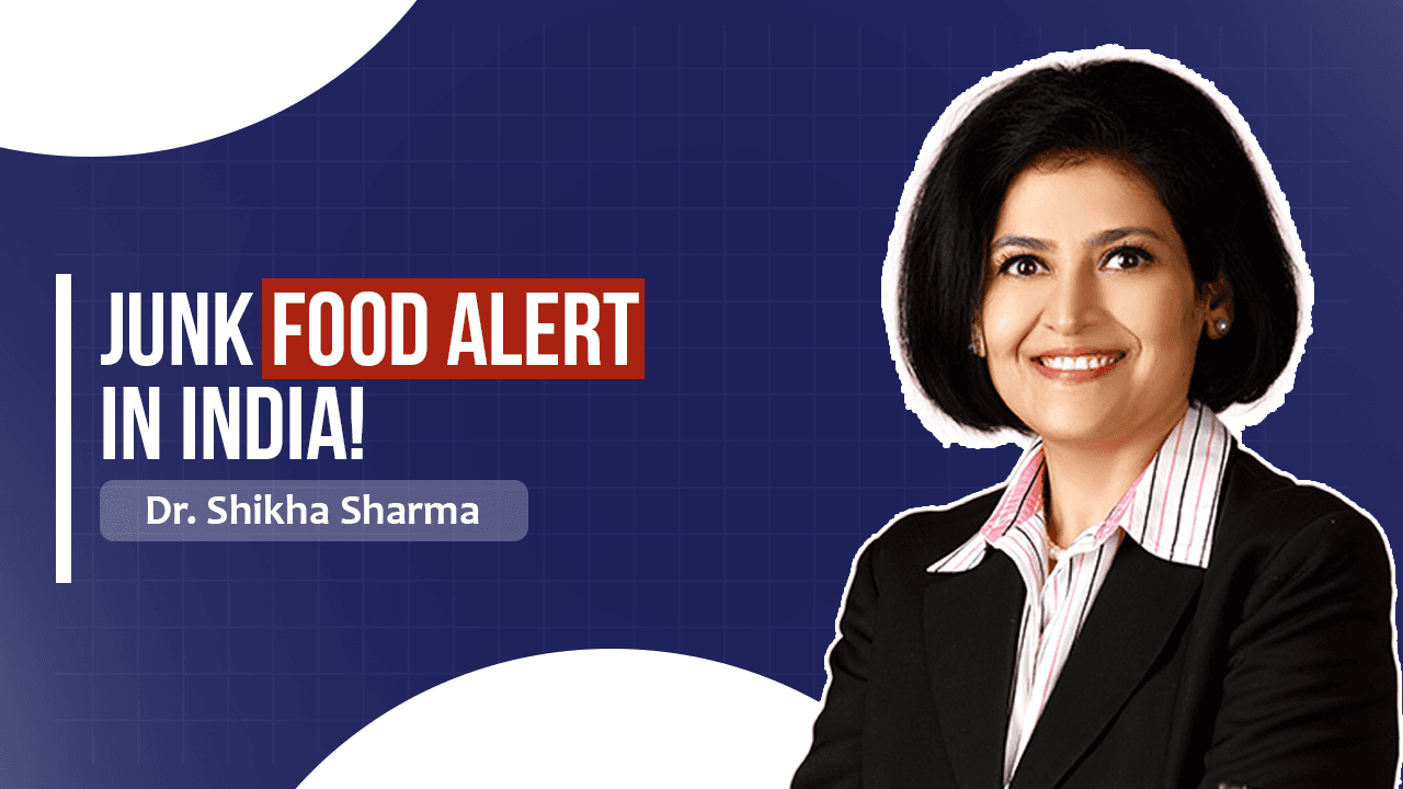 Dr. Shikha Sharma on Junk Food Warnings in India