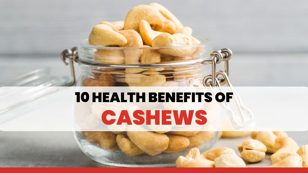 10 Amazing Health Benefits of Cashews by Dr Shikha Sharma