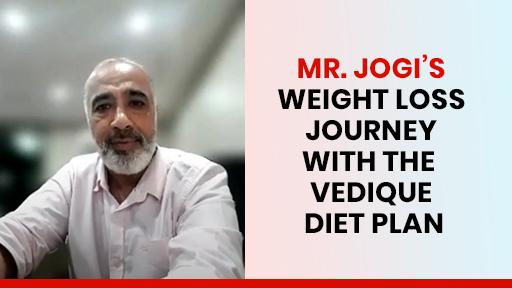 Mr. Jogi’s Weight Loss Journey with the Vedique Diet Plan