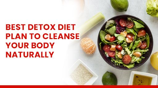 Best Detox Diet Plan to Cleanse Your Body Naturally