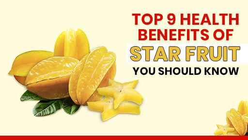 Top 9 Health Benefits of Star Fruit You Should Know