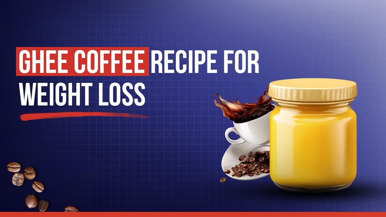 Ghee Coffee Recipe for Weight Loss | Boost Metabolism Fast