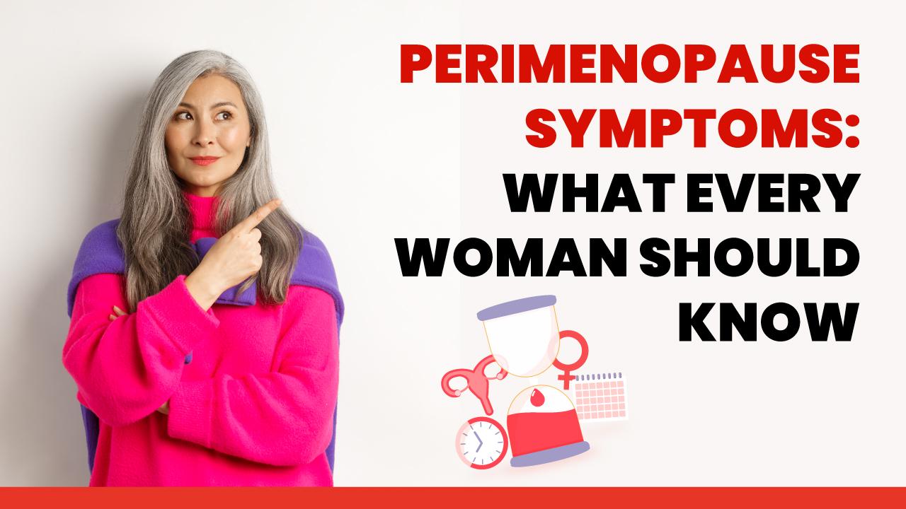 Perimenopause Symptoms: What Every Woman Should Know