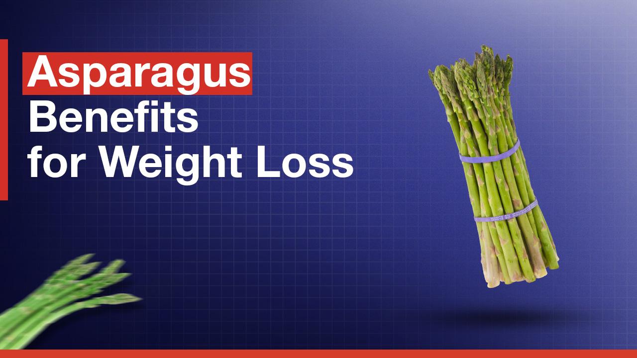 Asparagus Benefits for Weight Loss: A Superfood for Fat Burn