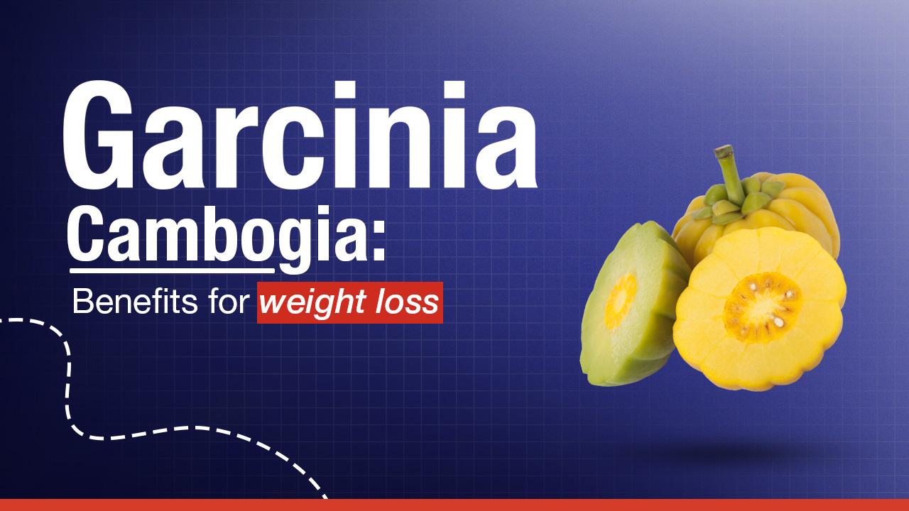 Garcinia Cambogia Benefits for Weight Loss | Burn Fat Naturally