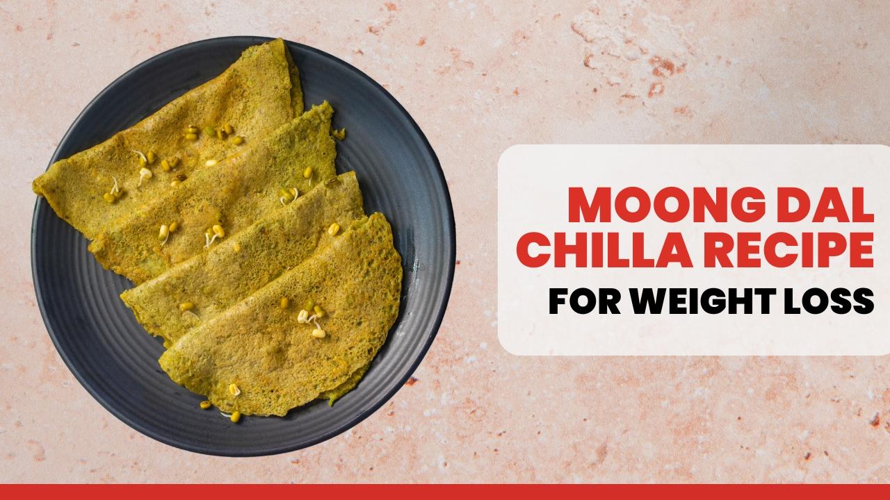 Moong Dal Chilla for Weight Loss: Healthy & Delicious Recipe