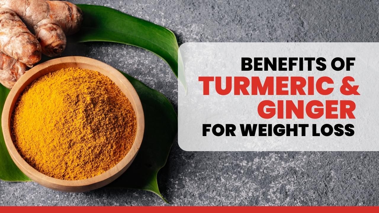 7 Nutritional Benefits of Turmeric and Ginger for Weight Loss