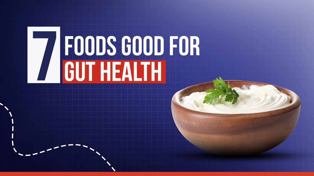 Top 7 Foods Good for Gut Health You Should Eat