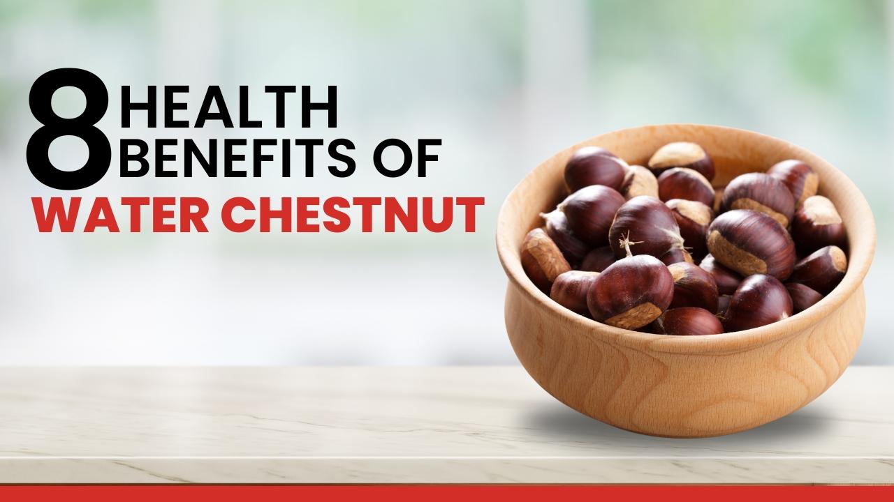 8 Proven Health Benefits of Water Chestnut