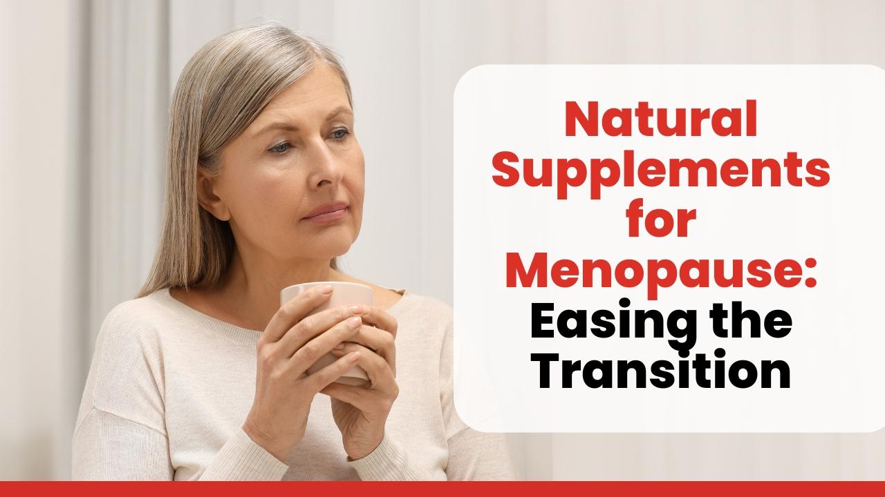 Natural Supplements for Menopause: Easing the Transition