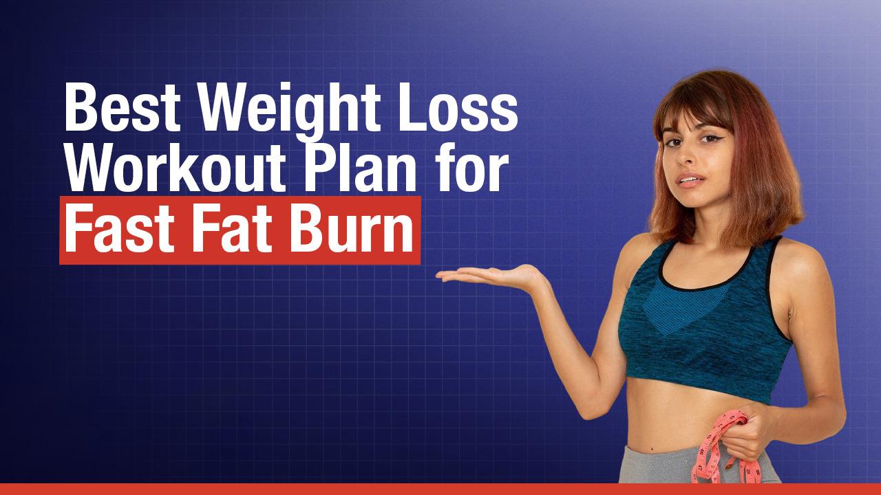 Best Weight Loss Workout Plan for Fast Fat Burn