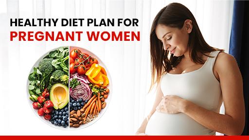Healthy Diet Plan for Pregnant Women – What to Eat & Avoid