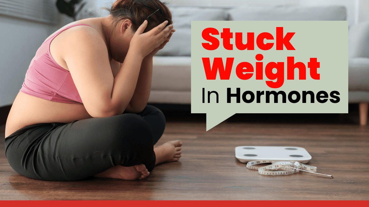 Stuck Weight In Hormones