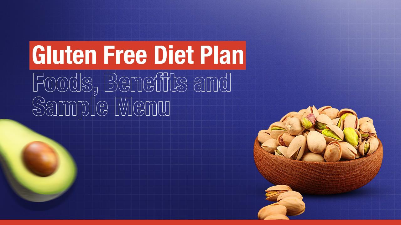 Gluten Free Diet Plan: Foods, Benefits & Sample Menu