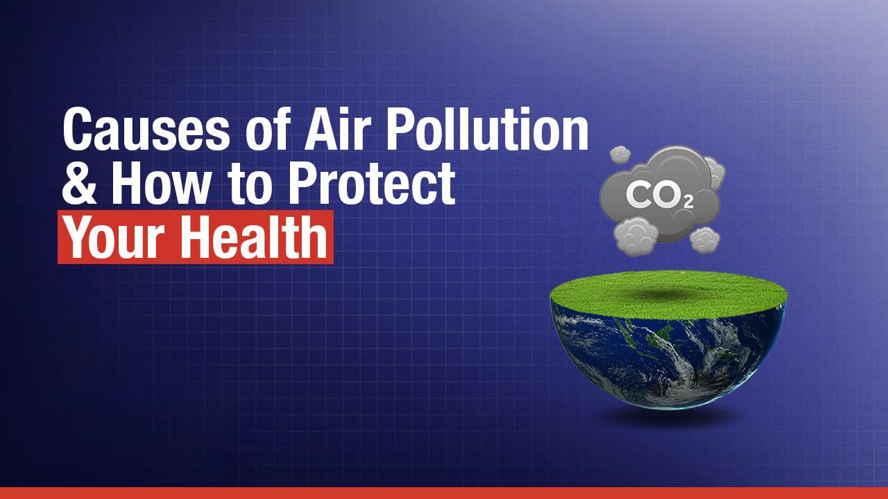 Air Pollution and Health: Causes, Effects, and Everyday Ways to Stay Safe