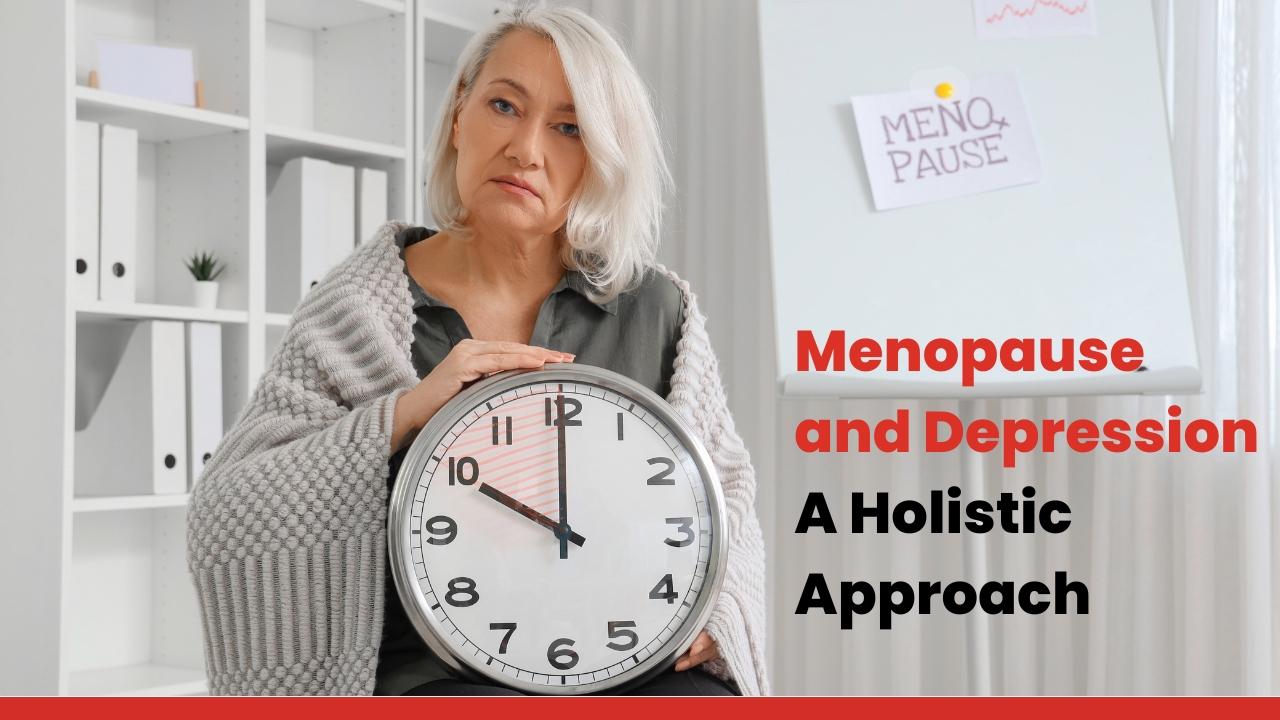 Menopause and Depression: A Holistic Approach