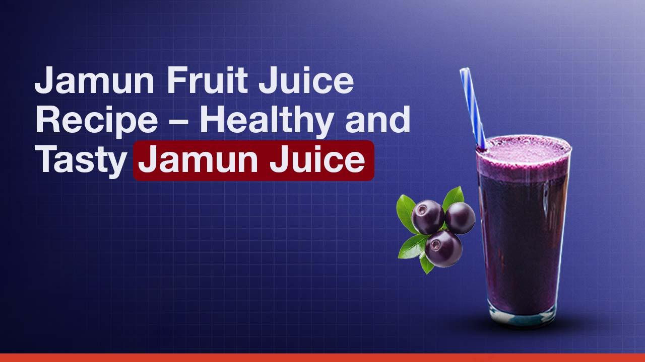 Jamun Fruit Juice Recipe – Healthy & Tasty Jamun Juice