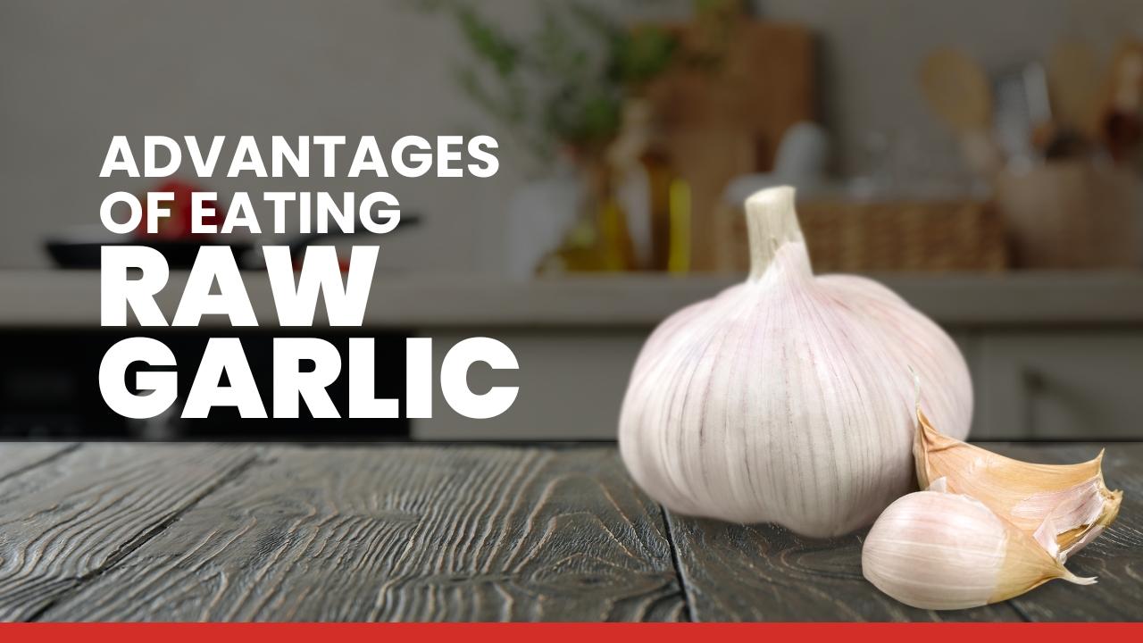 Advantages of Eating Raw Garlic Daily | 5 Powerful Benefits