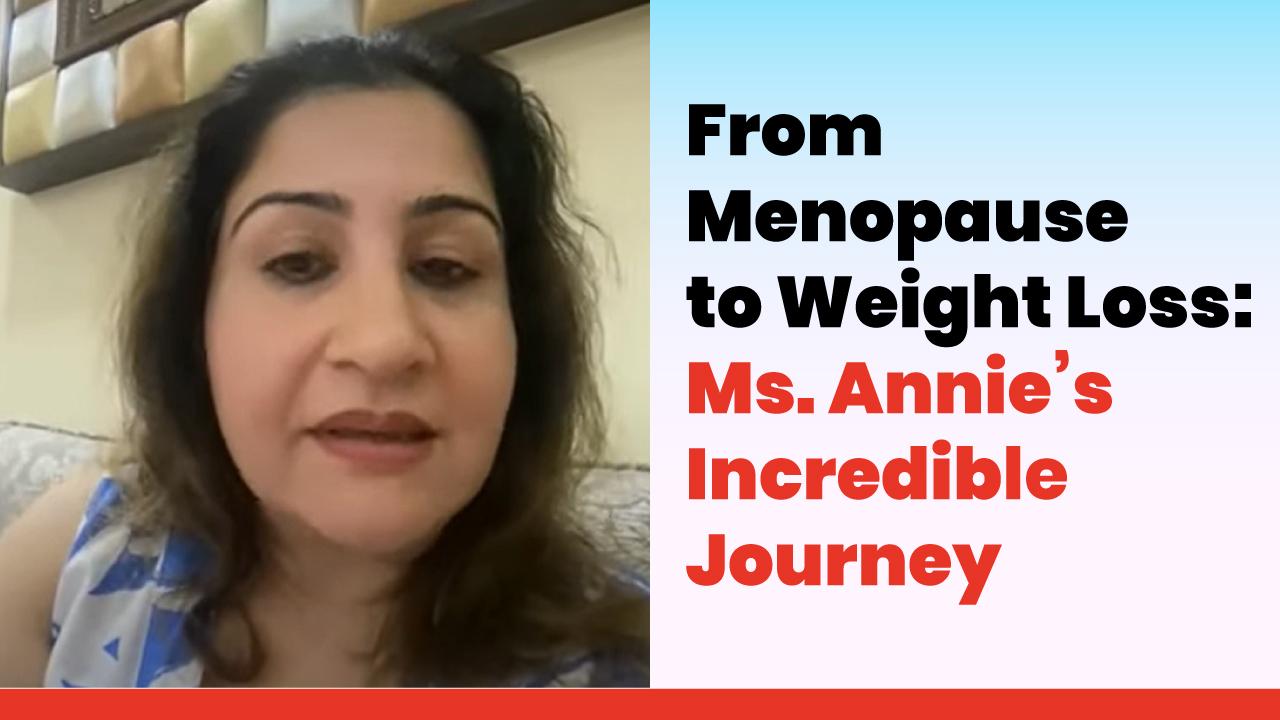 From Menopause to Weight Loss: Ms. Annie’s Incredibe Journey