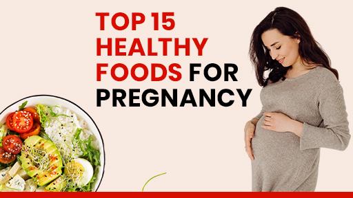 Top 15 Healthy Foods for Pregnancy | Nutrient-Rich Diet Guide