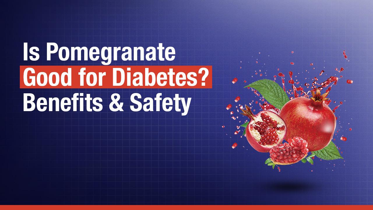 Is Pomegranate Good for Diabetes? Benefits & Safety