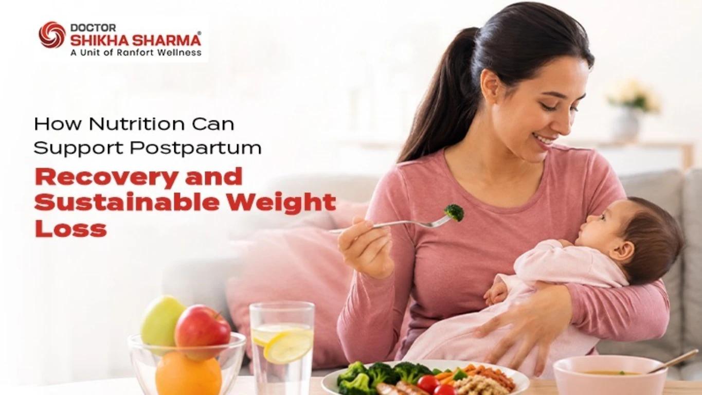 How Nutrition Can Support Postpartum Recovery and Sustainable Weight Loss